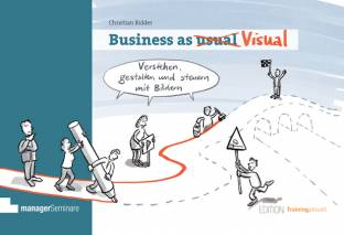 Business as Visual Verstehen, gestalten und steuern mit Bildern