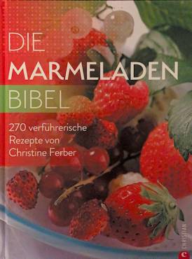 Die Marmeladen-Bibel 270 verführerische Rezepte von Christine Ferber