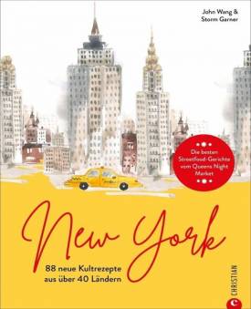 New York 88 neue Kultrezepte aus über 40 Ländern. Die besten Streetfood-Gerichte vom Queens Night Market