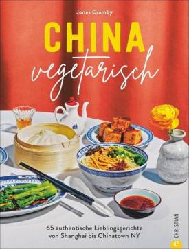 China vegetarisch 65 authentische Lieblingsgerichte von Shanghai bis Chinatown NY Übersetzung: Julia Gschwilm