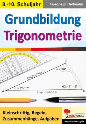 Grundbildung Trigonometrie  Kleinschrittig, Regeln, Zusammenhänge, Aufgaben
