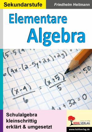 Elementare Algebra Schulalgebra kleinschrittig erklärt und umgesetzt