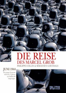 Die Reise des Marcel Grob  Juni 1944. Ein junger Franzose wird mit 17 Jahren zur Waffen-SS eingezogen.