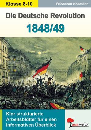 Die Deutsche Revolution 1848/49  Klar strukturierte Arbeitsblätter für einen informativen Überblick