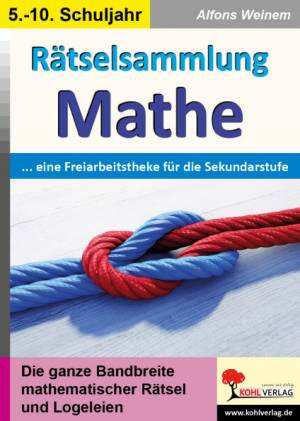 Rätselsammlung Mathe ... eine Freiarbeitstheke für die Sekundarstufe Die ganze Bandbreite mathematischer Rätsel und Logeleien