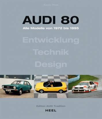 Audi 80 - Alle Modelle von 1972 bis 1995 Entwicklung - Technik - Design. Oldtimer Youngtimer Quattro Aktualisierte Neuauflage (2023)