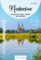 Niederrhein - HeimatMomente  Kreise Kleve, Wesel, Viersen und Heinsberg - 50 Mikroabenteuer zum Entdecken und Genießen