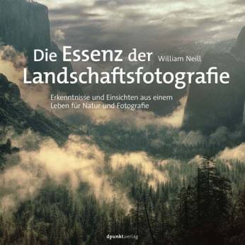 Die Essenz der Landschaftsfotografie Erkenntnisse und Einsichten aus einem Leben für Natur und Fotografie