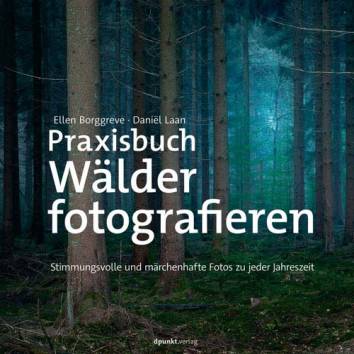 Praxisbuch Wälder fotografieren Stimmungsvolle und märchenhafte Fotos zu jeder Jahreszeit