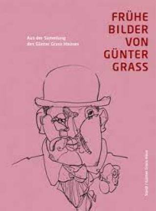 Frühe Bilder von Günter Grass Aus der Sammlung des Günter Grass-Hauses