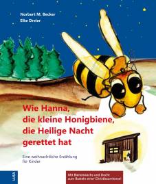 Wie Hanna, die kleine Honigbiene, die Heilige Nacht gerettet hat Eine weihnachtliche Erzählung für Kinder Mit Bienenwachsplatte und Docht zum Basteln einer Christbaumkerze