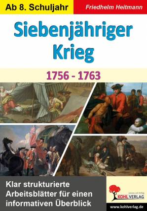 Siebenjähriger Krieg  1756-1763 Klar strukturierte Arbeitsblätter für einen informativen Überblick