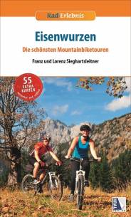 Eisenwurzen Die schönsten Mountainbiketouren 2., aktualisierte und erweiterte Auflage