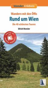 Wandern mit den Öffis - Rund um Wien Die 40 schönsten Touren 4., aktualisierte Auflage 2020 (1. Aufl. 2015)