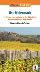Ost-Steiermark 55 Touren vom Joglland in das Hügelland, Thermenland und Vulkanland