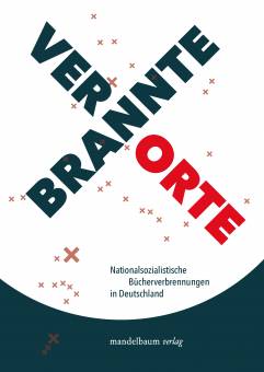 Verbrannte Orte Nationalsozialistische Bücherverbrennungen in Deutschland