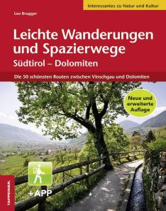 Leichte Wanderungen und Spazierwege Südtirol - Dolomiten Die schönsten Routen zwischen Vinschgau und Dolomiten 2. komplett überarbeitete und erweiterte Auflage 2018