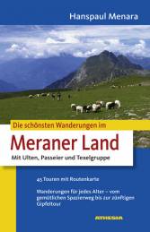 Die schönsten Wanderungen im Meraner Land  Mit Ulten, Passeier und Texelgruppe 45 Touren mit Routenkarten. Wanderungen für jedes Alter - vom gemütlichen Spaziergang bis zur zünftigen Gipfeltour