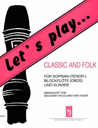 Let´s play Classic and Folk  für Sopran-(Tenor-)Blockflöte (Oboe) und Klavier
arrangiert von Sieglinde Heilig und Uwe  Heger

NOETZEL EDITION
