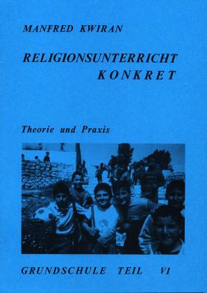 Religionsunterricht Konkret Grundschule, Teil VI Theorie und Praxis