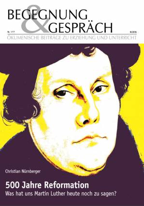 Begegnung und Gespräch 177/2016 - 500 Jahre Reformation
