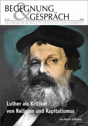 Begegnung und Gespräch 180/2017 - Luther als Kritiker von Religion und Kapitalismus