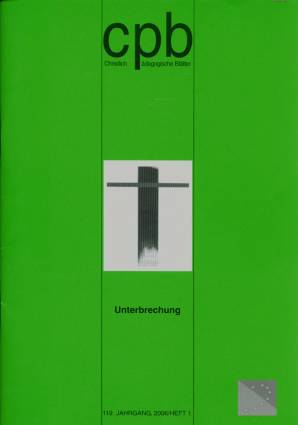 Christlich Pädagogische Blätter 1/2006 - Unterbrechung