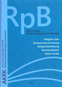 Religionspädagogische Beiträge 73/2015 - Religiöse Stile Konzeptorientierung Religiositätsbildung Wunderdidaktik Hattie-Studie