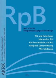 Religionspädagogische Beiträge 80/2019 - RU und Katechese Islamischer RU Konfessionalität und RU Religiöse Sprachbildung Wertebildung