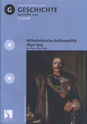 Geschichte betrifft uns 05/2008 - Wilhelminische Außenpolitik 1890-1914