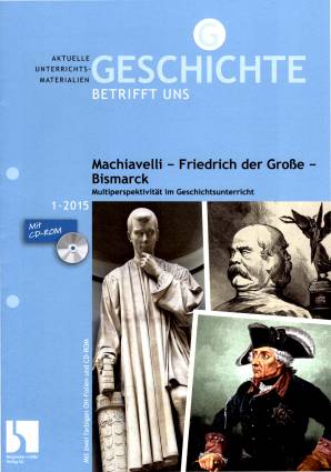 Geschichte betrifft uns 1/2015 - Machiavelli - Friedrich der Große - Bismarck