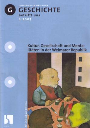 Geschichte betrifft uns 4/2007 - Kultur, Gesellschaft und Mentalitäten in der Weimarer Republik