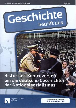 Geschichte betrifft uns 4/2018 - Historiker-Kontroversen um die deutsche Geschichte: Der Nationalsozialismus