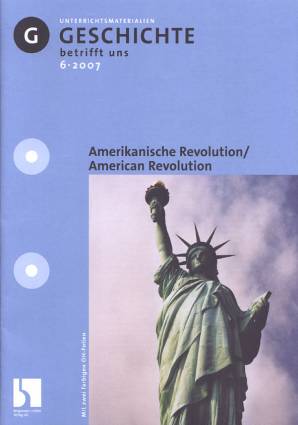 Geschichte betrifft uns 6/2007 - Amerikanische Rvolution/American Revolution