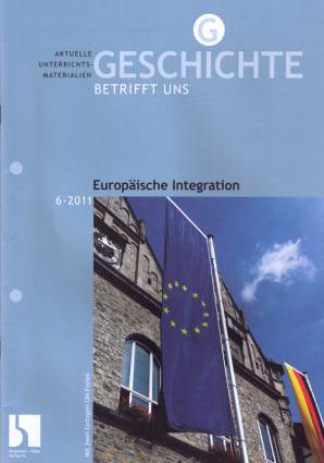 Geschichte betrifft uns 6/2011 - Euopäische Integration