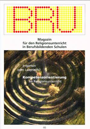 BRU 46/2007 - Irrgarten oder Labyrinth? Kompetenzorientierung im Religionsunterricht