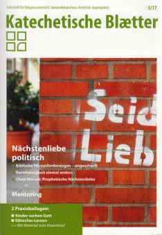 Katechetische Blätter 5/2017 - Nächstenliebe politisch
