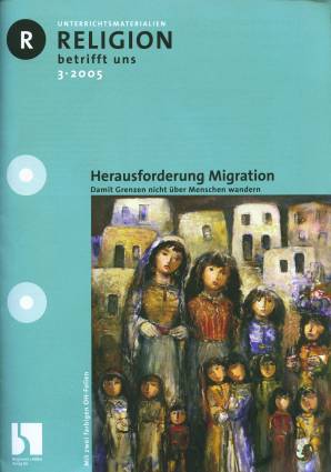 Religion betrifft uns 3/2005 - Herausforderung Migration
