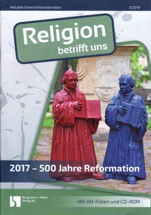 Religion betrifft uns 3/2016 - 2017 - 500 Jahre Reformation