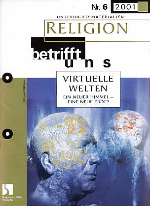 Religion betrifft uns 6/2001 - VIRTUELLE WELTEN